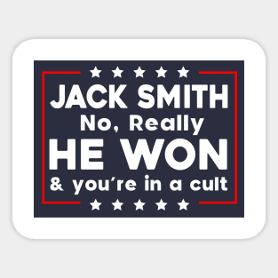 Jack Smith No Really He Won & you're in a cult Sticker